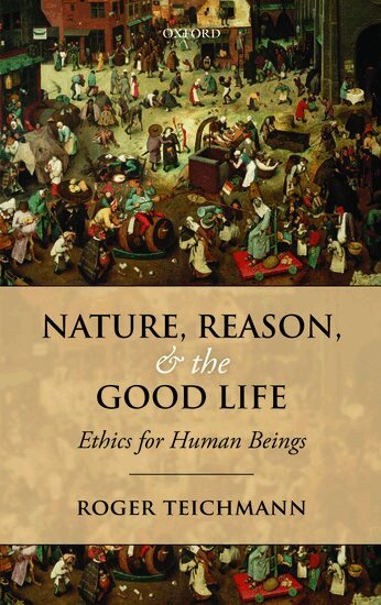 Roger Teichmann - Nature, Reason, and the Good Life, Inbunden