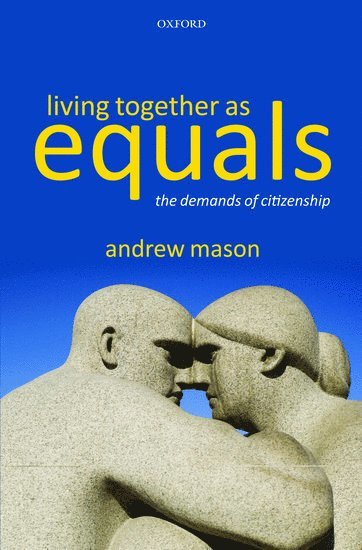 Andrew Mason, University of Southampton) Mason, Andrew (Professor of Political Theory, MASON - Living Together as Equals, Inbunden
