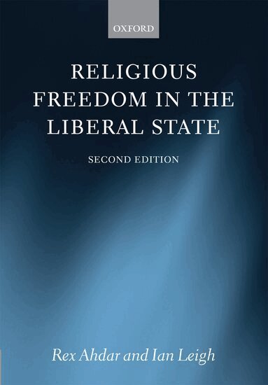 Rex Ahdar, Ian Leigh - Religious Freedom in the Liberal State, Inbunden