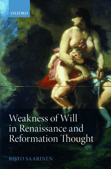 Risto Saarinen - Weakness of Will in Renaissance and Reformation Thought, Inbunden