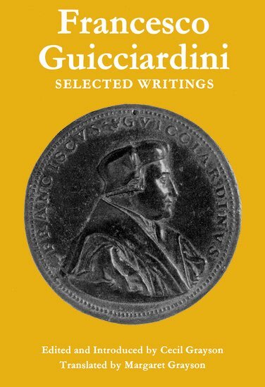 Francesco Guicciardini, Cecil Grayson - Francesco Guicciardini: Selected Writings, Inbunden