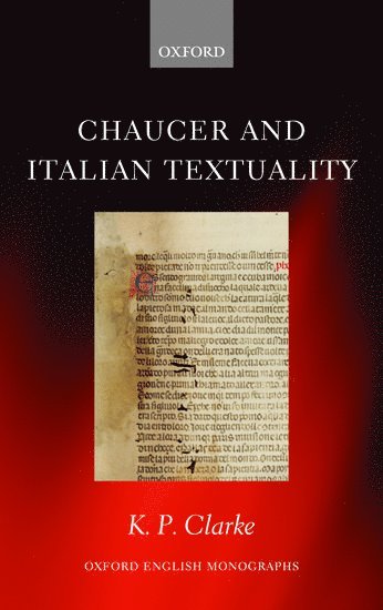K. P. Clarke, Cambridge) Clarke, K. P. (Sykes Research Fellow in Italian Studies, Pembroke College - Chaucer and Italian Textuality, Inbunden