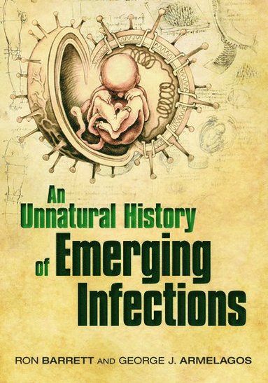 Ron Barrett, George Armelagos (the late) - An Unnatural History of Emerging Infections, Inbunden