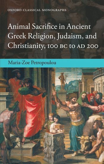 bokomslag Animal Sacrifice in Ancient Greek Religion, Judaism, and Christianity, 100 BC to AD 200