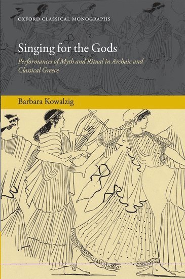 Barbara Kowalzig, University of London.) Kowalzig, Barbara (Leverhulme Research Fellow, Royal Holloway - Singing for the Gods, Häftad