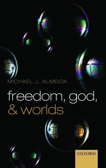 Michael J. Almeida - Freedom, God, and Worlds, Inbunden