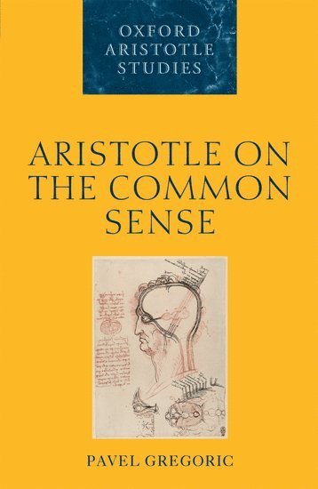 Pavel Gregoric, University of Zagreb) Gregoric, Pavel (Department of Philosophy, Faculty of Humanities and Social Sciences - Aristotle on the Common Sense, Häftad