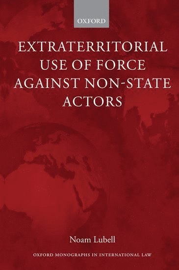 Noam Lubell, Galway) Lubell, Noam (Lecturer, Irish Centre for Human Rights, National University of Ireland - Extraterritorial Use of Force Against Non-State Actors, Häftad