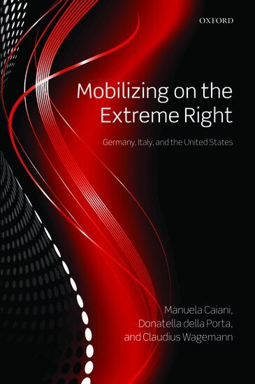 Manuela Caiani, Donatella della Porta, Claudius Wagemann - Mobilizing on the Extreme Right, Inbunden