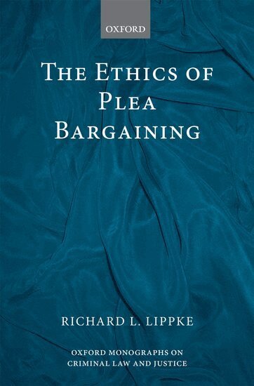 Richard L. Lippke - The Ethics of Plea Bargaining, Inbunden
