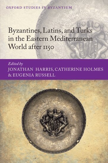 Jonathan Harris, Catherine Holmes, Eugenia Russell - Byzantines, Latins, and Turks in the Eastern Mediterranean World after 1150, Inbunden