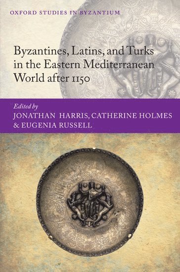 Byzantines, Latins, and Turks in the Eastern Mediterranean World after 1150 1