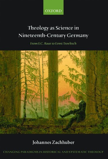 Johannes Zachhuber - Theology as Science in Nineteenth-Century Germany, Inbunden