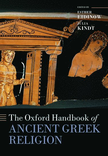 Esther Eidinow, Julia Kindt, The University of Nottingham) Eidinow, Esther (Assistant Professor in Ancient Greek History, Assistant Professor in Ancient Greek History, The University of Sydney) Kindt, Julia (Associate Professor, Associate Professor - The Oxford Handbook of Ancient Greek Religion, Inbunden
