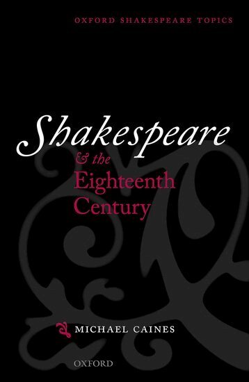 Michael Caines - Shakespeare and the Eighteenth Century, Inbunden