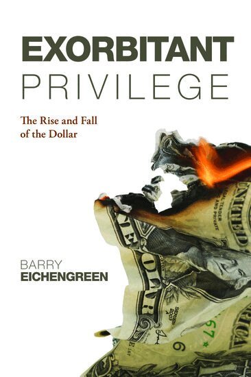 Barry Eichengreen - Exorbitant Privilege, Häftad