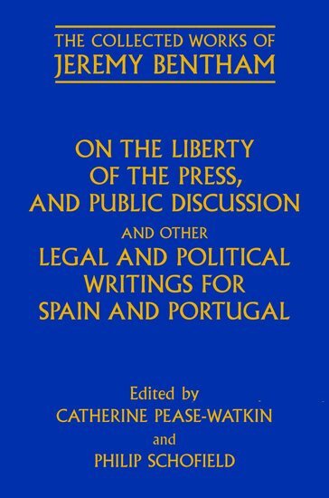 SCHOFIELD PEASE, Catherine Pease-Watkin, Philip Schofield - On the Liberty of the Press, and Public Discussion, and other Legal and Political Writings for Spain and Portugal, Inbunden