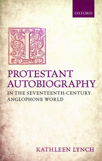 Protestant Autobiography in the Seventeenth-Century Anglophone World 1