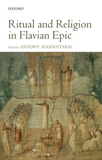 Antony Augoustakis - Ritual and Religion in Flavian Epic, Inbunden