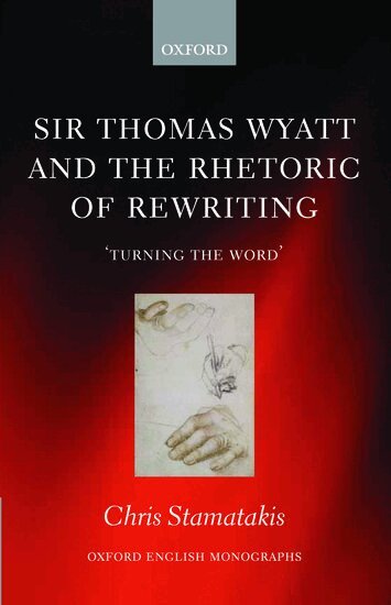 Chris Stamatakis - Sir Thomas Wyatt and the Rhetoric of Rewriting, Inbunden
