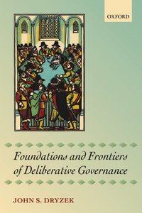 bokomslag Foundations and Frontiers of Deliberative Governance