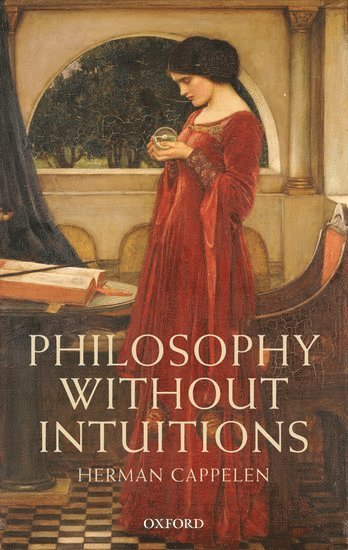 Herman Cappelen, Herman (University of St Andrews) Cappelen - Philosophy without Intuitions, Inbunden
