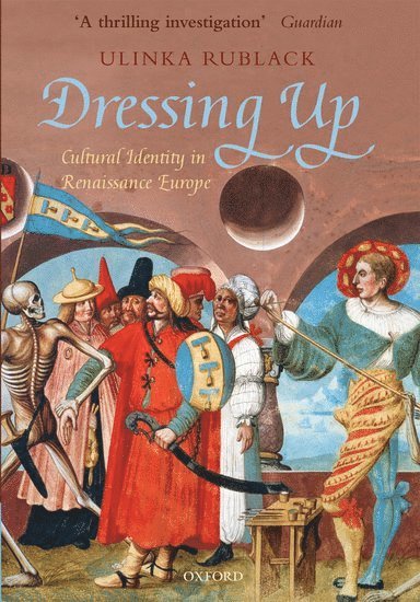 Ulinka Rublack, Ulinka (Senior Lecturer in early modern European history at Cambridge University and a Fellow of St John's College) Rublack - Dressing Up, Häftad