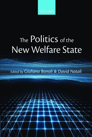 Giuliano Bonoli, David Natali, Giuliano Bonoli, David Natali - The Politics of the New Welfare State, Inbunden
