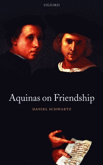 Daniel Schwartz, Birmingham) Schwartz, Daniel (Aston University - Aquinas on Friendship, Häftad