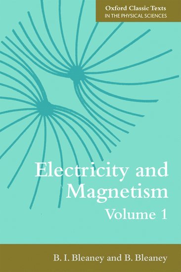 B. I. Bleaney, B. Bleaney, University of Oxford) Bleaney, B. I. (Formerly Fellow of St Hugh's College, University of Oxford) Bleaney, B. (Formerly Dr Lee's Professor Emeritus of Experimental Philosophy, B I Bleaney - Electricity and Magnetism, Volume 1, Häftad
