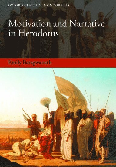 Emily Baragwanath, Chapel Hill) Baragwanath, Emily (Assistant Professor in the Department of Classics, University of North Carolina - Motivation and Narrative in Herodotus, Häftad