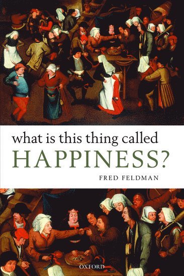 Fred Feldman, University of Massachusetts at Amherst) Feldman, Fred ( - What Is This Thing Called Happiness?, Häftad