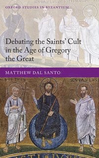 bokomslag Debating the Saints' Cults in the Age of Gregory the Great