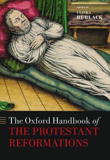 bokomslag The Oxford Handbook of the Protestant Reformations