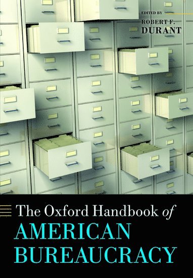 Robert F. Durant, American University) Durant, Robert F. (Professor of Public Administration and Policy and Chair, Department of Public Administration and Policy, School of Public Affairs, Robert F Durant - The Oxford Handbook of American Bureaucracy, Häftad