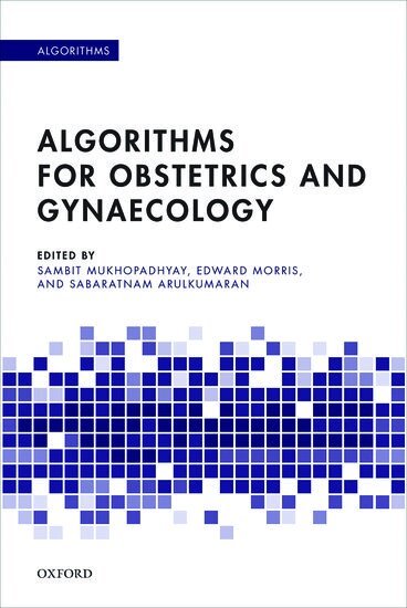 Sambit Mukhopadhyay, Edward Morris, Sabaratnam Arulkumaran - Algorithms for Obstetrics and Gynaecology, Häftad