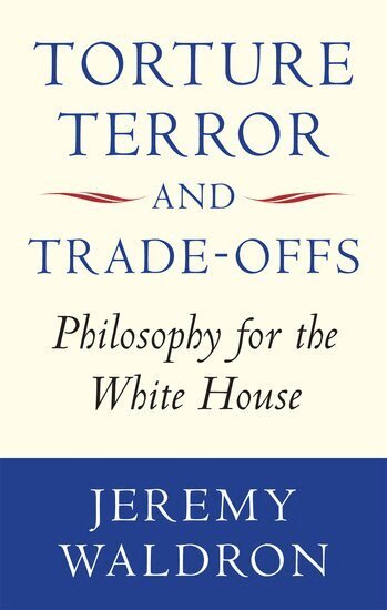 Jeremy Waldron - Torture, Terror, and Trade-Offs, Häftad