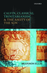 bokomslag Calvin, Classical Trinitarianism, and the Aseity of the Son