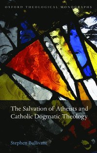 bokomslag The Salvation of Atheists and Catholic Dogmatic Theology