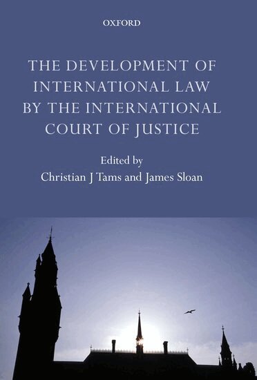 Sloan Tams, Christian J. Tams, James Sloan - The Development of International Law by the International Court of Justice, Inbunden