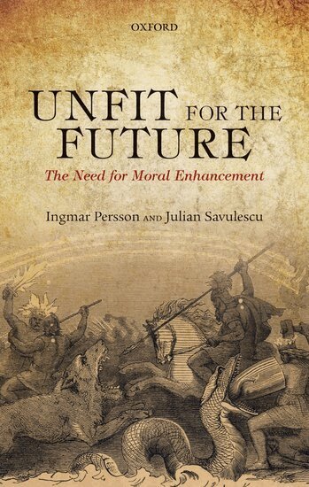 Ingmar Persson, Julian Savulescu - Unfit for the Future, Inbunden