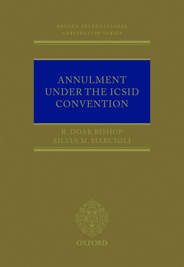 R. Doak Bishop, Silvia M. Marchili - Annulment Under the ICSID Convention, Inbunden