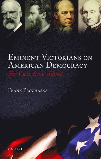 Frank Prochaska, Frank (University of Oxford) Prochaska - Eminent Victorians on American Democracy, Häftad
