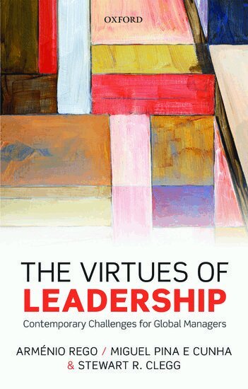 Arménio Rego, Miguel Pina e Cunha, Stewart R. Clegg - The Virtues of Leadership, Inbunden