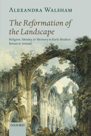 Alexandra Walsham - The Reformation of the Landscape, Häftad