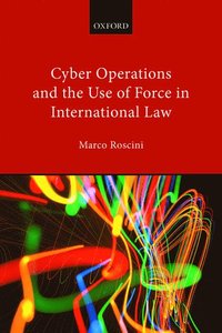 bokomslag Cyber Operations and the Use of Force in International Law