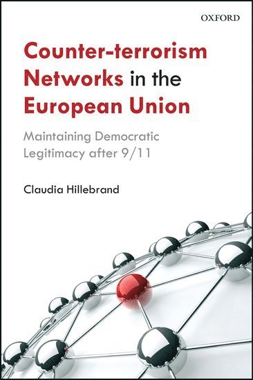 Claudia Hillebrand, Aberystwyth University) Hillebrand, Claudia (Lecturer in Intelligence and Counter-Terrorism - Counter-Terrorism Networks in the European Union, Inbunden
