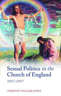 bokomslag Sexual Politics in the Church of England, 1857-1957