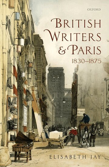 Elisabeth Jay - British Writers and Paris: 1830-1875, Inbunden