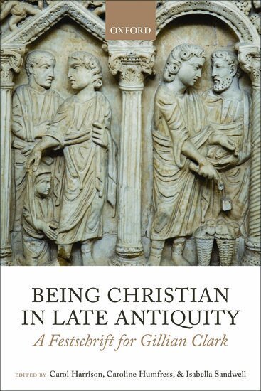 Carol Harrison, Caroline Humfress, Isabella Sandwell - Being Christian in Late Antiquity, Inbunden